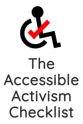 The Accessible Activism Checklist. Logo: A standard accessible icon depicting a person in a wheelchair; a red checkmark is centered in the wheel and forms the person's arm.